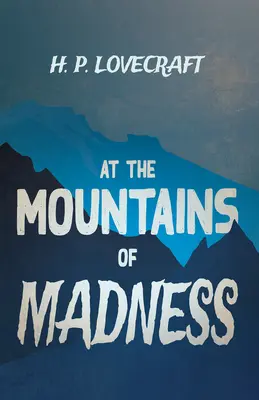Aux Montagnes de la Folie (Classiques de la Fantasy et de l'Horreur) : Avec une dédicace de George Henry Weiss - At the Mountains of Madness (Fantasy and Horror Classics);With a Dedication by George Henry Weiss