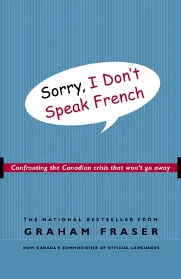 Désolé, je ne parle pas français : Faire face à la crise canadienne qui ne veut pas disparaître - Sorry, I Don't Speak French: Confronting the Canadian Crisis That Won't Go Away