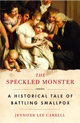 Le monstre tacheté : Un récit historique de la lutte contre la variole - The Speckled Monster: A Historical Tale of Battling Smallpox