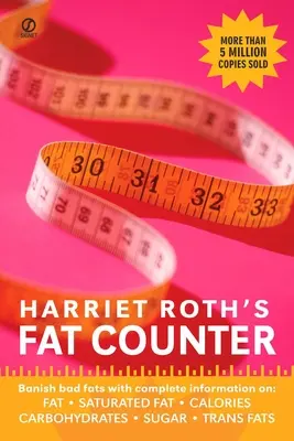 Le compteur de graisses de Harriet Roth : Bannissez les mauvaises graisses avec des informations complètes sur : les graisses, les graisses saturées, les calories, les glucides, le sucre, les graisses trans - Harriet Roth's Fat Counter: Banish Bad Fats with Complete Information On: Fat, Saturated Fat, Calories, Carbohydrates, Sugar, Trans Fats