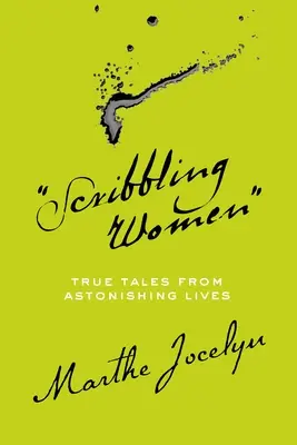 Les femmes qui griffonnent : Histoires vraies de vies étonnantes - Scribbling Women: True Tales from Astonishing Lives