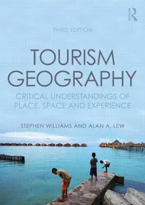 Géographie du tourisme : Compréhension critique du lieu, de l'espace et de l'expérience - Tourism Geography: Critical Understandings of Place, Space and Experience