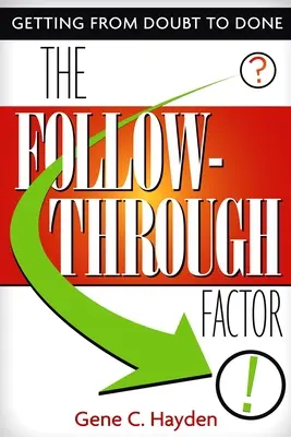 Le facteur de suivi : Passer du doute à l'action - The Follow-Through Factor: Getting from Doubt to Done