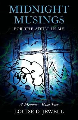 Midnight Musings for the Adult in Me : A Memoir - Book Two - Midnight Musings for the Adult in Me: A Memoir - Book Two