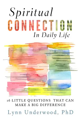 La connexion spirituelle dans la vie quotidienne : Seize petites questions qui peuvent faire une grande différence - Spiritual Connection in Daily Life: Sixteen Little Questions That Can Make a Big Difference