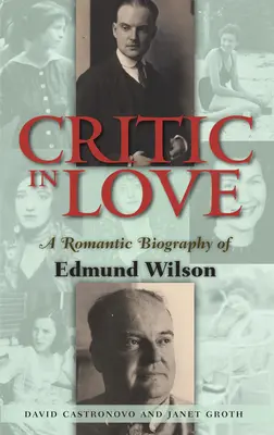 Critique amoureux - Une biographie romantique d'Edmund Wilson - Critic In Love - A Romantic Biography of Edmund Wilson