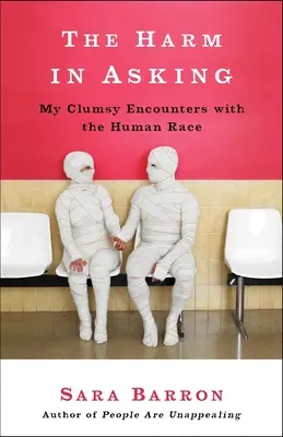 Le mal à demander : Mes rencontres maladroites avec la race humaine - The Harm in Asking: My Clumsy Encounters with the Human Race