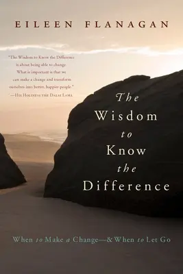 La sagesse de savoir faire la différence : Quand changer et quand lâcher prise - The Wisdom to Know the Difference: When to Make a Change-And When to Let Go