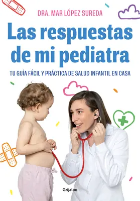 Las Respuestas de Mi Pediatra : Tu Gua Fcil Y Prctica de Salud Infantil En Cas a / Réponses de mon pédiatre - Las Respuestas de Mi Pediatra: Tu Gua Fcil Y Prctica de Salud Infantil En Cas a / Answers from My Pediatrician