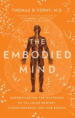 L'esprit incarné : Comprendre les mystères de la mémoire cellulaire, de la conscience et de notre corps - The Embodied Mind: Understanding the Mysteries of Cellular Memory, Consciousness, and Our Bodies
