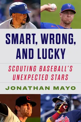 L'intelligence, l'erreur et la chance : Les origines des stars inattendues du baseball - Smart, Wrong, and Lucky: The Origin Stories of Baseball's Unexpected Stars