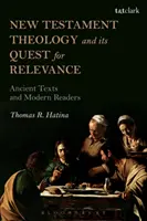 La théologie du Nouveau Testament et sa quête de pertinence : Textes anciens et lecteurs modernes - New Testament Theology and Its Quest for Relevance: Ancient Texts and Modern Readers