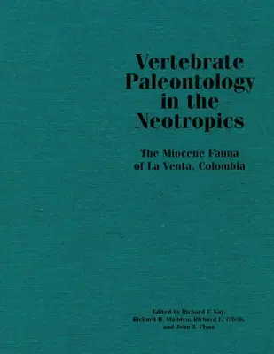 Paléontologie des vertébrés dans les régions néotropicales : La faune miocène de La Venta, Colombie - Vertebrate Paleontology in the Neotropics: The Miocene Fauna of La Venta, Colombia