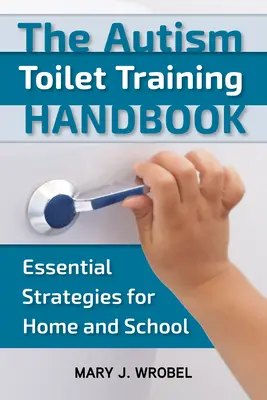 Autism Toilet Training Handbook : Stratégies essentielles pour la maison et l'école - Autism Toilet Training Handbook: Essential Strategies for Home and School