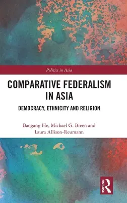 Fédéralisme comparatif en Asie : Démocratie, ethnicité et religion - Comparative Federalism in Asia: Democracy, Ethnicity and Religion