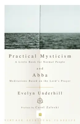 Mysticisme pratique : Un petit livre pour les gens normaux et Abba : Méditations basées sur le Notre Père. - Practical Mysticism: A Little Book for Normal People and Abba: Meditations Based on the Lord's Prayer