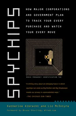 Spychips : Comment les grandes entreprises et le gouvernement prévoient de suivre chacun de vos achats et de surveiller vos moindres mouvements - Spychips: How Major Corporations and Government Plan to Track Your Every Purchase and Watc H Your Every Move