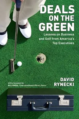 Deals on the Green : Leçons sur les affaires et le golf des plus grands dirigeants américains - Deals on the Green: Lessons on Business and Golf from America's Top Executives