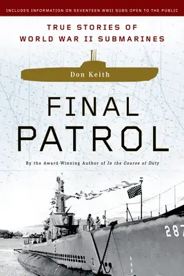 Final Patrol : Histoires vraies de sous-marins de la Seconde Guerre mondiale - Final Patrol: True Stories of World War II Submarines