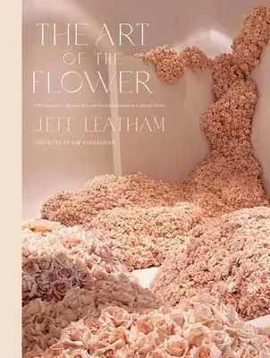 L'art de la fleur : Une collection photographique d'installations florales emblématiques par le célèbre fleuriste Jeff Leatham - The Art of the Flower: A Photographic Collection of Iconic Floral Installations by Celebrity Florist Jeff Leatham