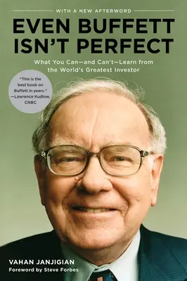 Même Buffett n'est pas parfait : Ce que vous pouvez - et ne pouvez pas - apprendre du plus grand investisseur du monde - Even Buffett Isn't Perfect: What You Can--And Can't--Learn from the World's Greatest Investor
