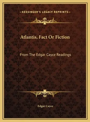 L'Atlantide, réalité ou fiction : D'après les lectures d'Edgar Cayce - Atlantis, Fact Or Fiction: From The Edgar Cayce Readings