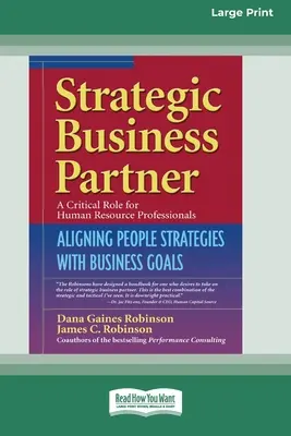 Partenaire stratégique de l'entreprise : Aligner les stratégies humaines sur les objectifs de l'entreprise (16pt Large Print Edition) - Strategic Business Partner: Aligning People Strategies with Business Goals (16pt Large Print Edition)