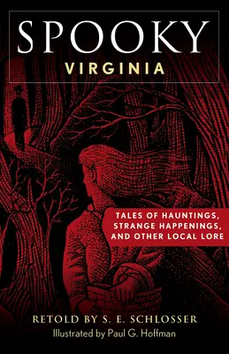 L'effrayante Virginie : Histoires de hantises, d'événements étranges et d'autres histoires locales - Spooky Virginia: Tales of Hauntings, Strange Happenings, and Other Local Lore