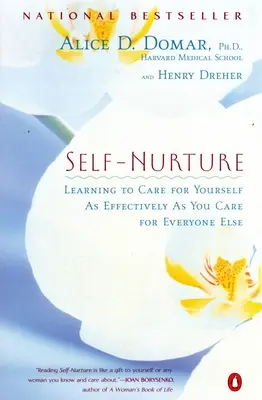 L'auto-entretien : Apprendre à prendre soin de soi aussi efficacement que l'on prend soin des autres - Self-Nurture: Learning to Care for Yourself as Effectively as You Care for Everyone Else