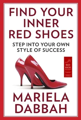 Trouvez vos chaussures rouges intérieures : Entrez dans votre propre style de réussite - Find Your Inner Red Shoes: Step Into Your Own Style of Success