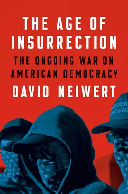 L'âge de l'insurrection : L'assaut de la droite radicale contre la démocratie américaine - The Age of Insurrection: The Radical Right's Assault on American Democracy