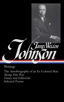 James Weldon Johnson : Écrits (Loa #145) : L'autobiographie d'un ex-homme de couleur / Le long de ce chemin / Essais et éditoriaux / Poèmes choisis - James Weldon Johnson: Writings (Loa #145): The Autobiography of an Ex-Colored Man / Along This Way / Essays and Editorials / Selected Poems