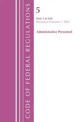 Code of Federal Regulations, Title 05 Administrative Personnel 1-699, January 1, 2022 (Office of the Federal Register (U S ))