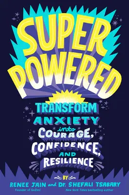 Superpowered : Transformer l'anxiété en courage, confiance et résilience - Superpowered: Transform Anxiety Into Courage, Confidence, and Resilience