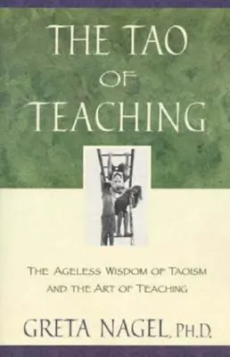 Le Tao de l'enseignement : la sagesse sans âge du taoïsme et l'art d'enseigner - The Tao of Teaching: The Ageless Wisdom of Taoism and the Art of Teaching