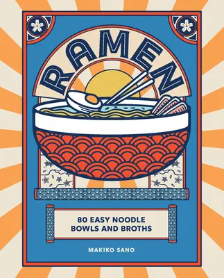 Ramen : 80 bols de nouilles et bouillons faciles à préparer - Ramen: 80 Easy Noodle Bowls and Broths