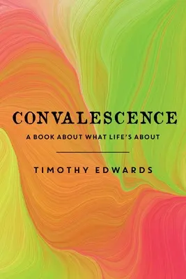 Convalescence : Un livre sur le sens de la vie - Convalescence: A Book About What Life's About