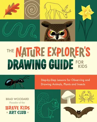 Le guide du dessin de l'explorateur de la nature pour les enfants : des leçons étape par étape pour observer et dessiner des animaux, des plantes et des insectes. - The Nature Explorer's Drawing Guide for Kids: Step-By-Step Lessons for Observing and Drawing Animals, Plants, and Insects