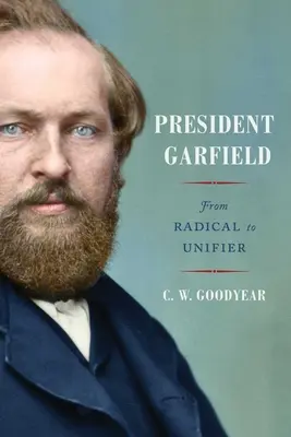 Le président Garfield : Du radical à l'unificateur - President Garfield: From Radical to Unifier