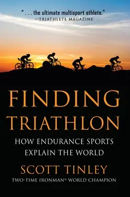 Le triathlon : comment les sports d'endurance expliquent le monde - Finding Triathlon: How Endurance Sports Explain the World