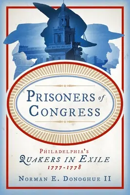 Prisonniers du Congrès : Les quakers de Philadelphie en exil, 1777-1778 - Prisoners of Congress: Philadelphia's Quakers in Exile, 1777-1778