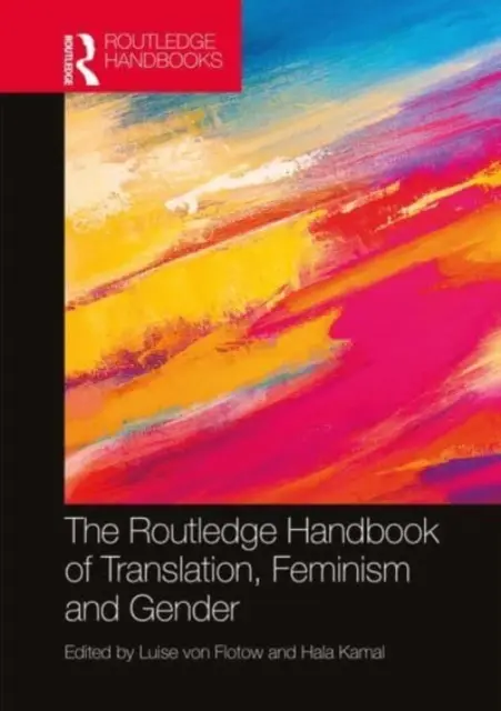 The Routledge Handbook of Translation, Feminism and Gender (Manuel Routledge sur la traduction, le féminisme et le genre) - The Routledge Handbook of Translation, Feminism and Gender