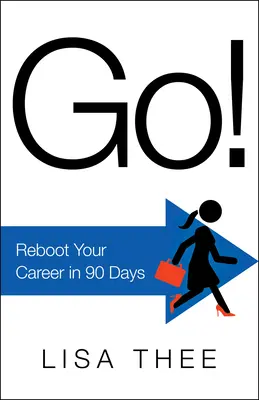 Go ! Relancez votre carrière en 90 jours - Go!: Reboot Your Career in 90 Days