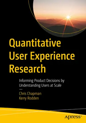 Recherche quantitative sur l'expérience utilisateur : Éclairer les décisions sur les produits en comprenant les utilisateurs à grande échelle - Quantitative User Experience Research: Informing Product Decisions by Understanding Users at Scale