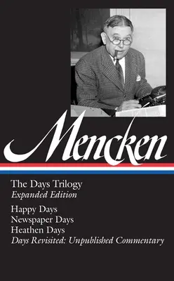 H. L. Mencken : La trilogie des jours, édition élargie (Loa n°257) : Les jours heureux / Les jours de journaux / Les jours païens / Les jours revisités : Commentaire inédit - H. L. Mencken: The Days Trilogy, Expanded Edition (Loa #257): Happy Days / Newspaper Days / Heathen Days / Days Revisited: Unpublished Commentary