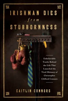 Un Irlandais meurt d'entêtement : Des vérités incroyables derrière la vie qui a lancé le virus Obituary of Christopher Clifford Connors - Irishman Dies from Stubbornness: Unbelievable Truths Behind the Life That Launched the Viral Obituary of Christopher Clifford Connors