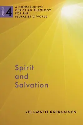 Esprit et salut : Une théologie chrétienne constructive pour le monde pluraliste, Volume 4 Volume 4 - Spirit and Salvation: A Constructive Christian Theology for the Pluralistic World, Volume 4 Volume 4