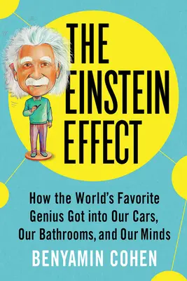 L'effet Einstein : comment le génie préféré du monde s'est introduit dans nos voitures, nos salles de bains et nos esprits - The Einstein Effect: How the World's Favorite Genius Got Into Our Cars, Our Bathrooms, and Our Minds