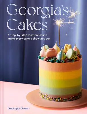 Les gâteaux de Géorgie : Un cours de maître étape par étape pour faire de chaque gâteau un spectacle à couper le souffle - Georgia's Cakes: A Step-By-Step Masterclass to Make Every Cake a Showstopper