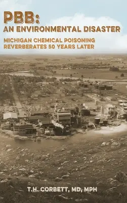 Pbb : L'empoisonnement chimique du Michigan se répercute 50 ans plus tard - Pbb: Michigan Chemical Poisoning Reverberates 50 Years Later